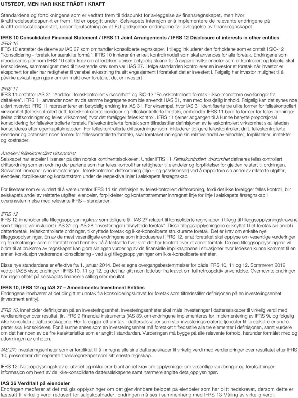 IFRS 10 Consolidated Financial Statement / IFRS 11 Joint Arrangements / IFRS 12 Disclosure of interests in other entities IFRS 10 IFRS 10 erstatter de delene av IAS 27 som omhandler konsoliderte