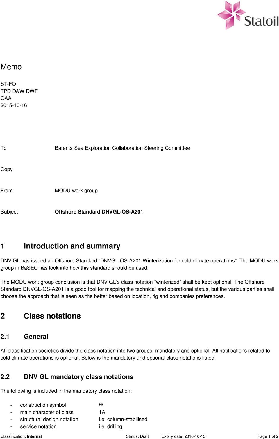 The MODU work group conclusion is that DNV GL s class notation winterized shall be kept optional.