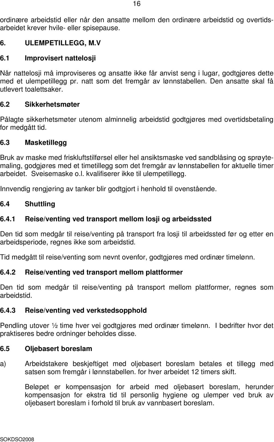 Den ansatte skal få utlevert toalettsaker. 6.