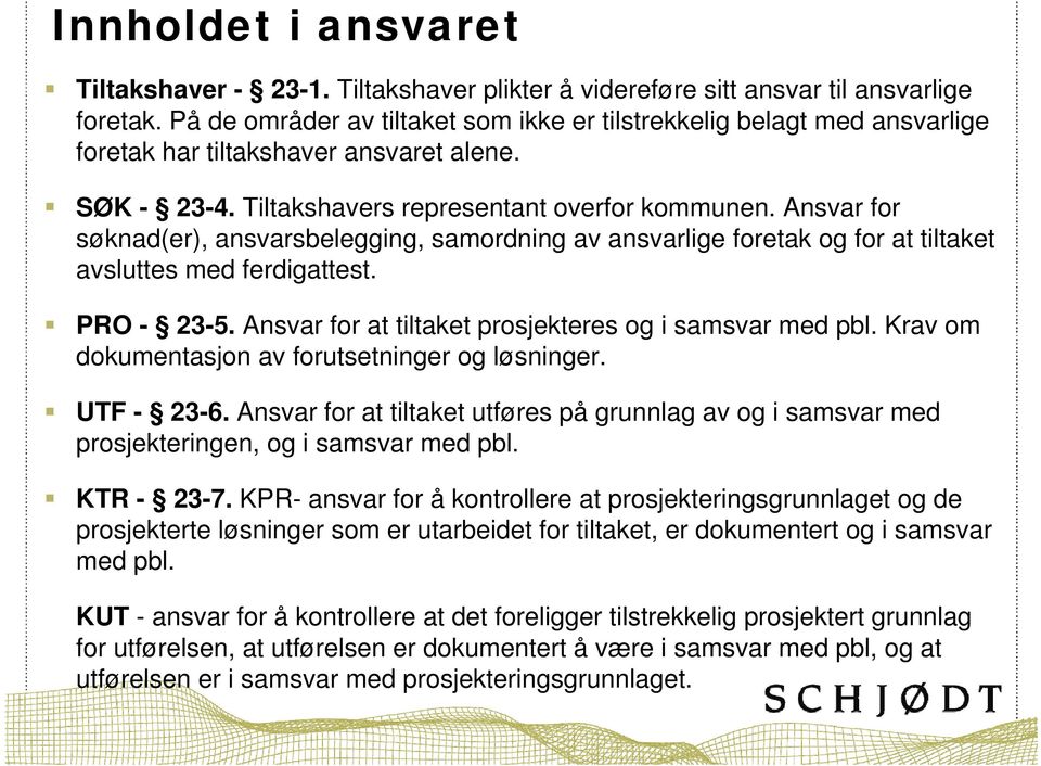 Ansvar for søknad(er), ansvarsbelegging, samordning av ansvarlige foretak og for at tiltaket avsluttes med ferdigattest. PRO - 23-5. Ansvar for at tiltaket prosjekteres og i samsvar med pbl.