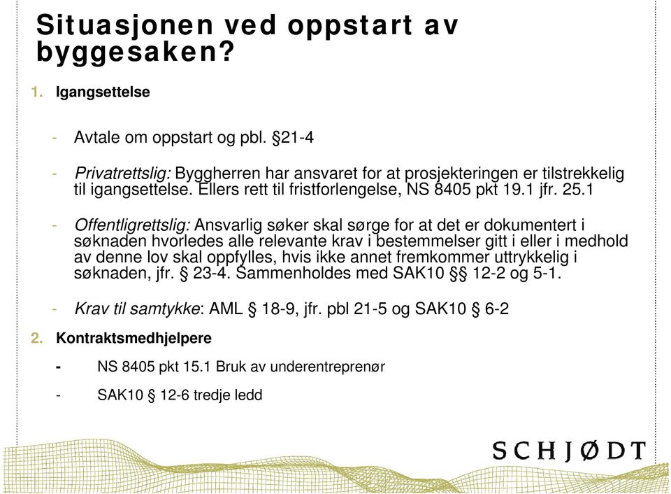 1 - Offentligrettslig: Ansvarlig søker skal sørge for at det er dokumentert i søknaden hvorledes alle relevante krav i bestemmelser gitt i eller i medhold av denne lov