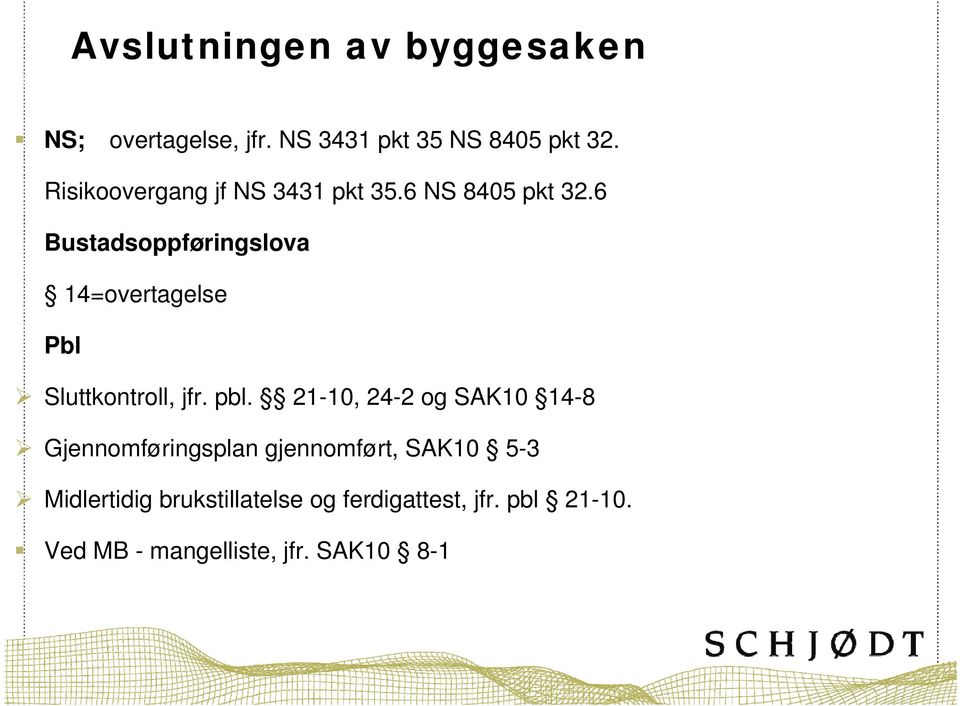 6 Bustadsoppføringslova 14=overtagelse Pbl Sluttkontroll, jfr. pbl.