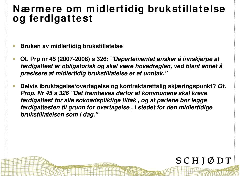 at midlertidig brukstillatelse er et unntak. Delvis ibruktagelse/overtagelse og kontraktsrettslig skjæringspunkt? Ot. Prop.