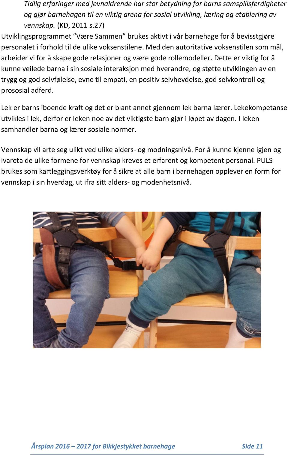 Med den autoritative voksenstilen som mål, arbeider vi for å skape gode relasjoner og være gode rollemodeller.