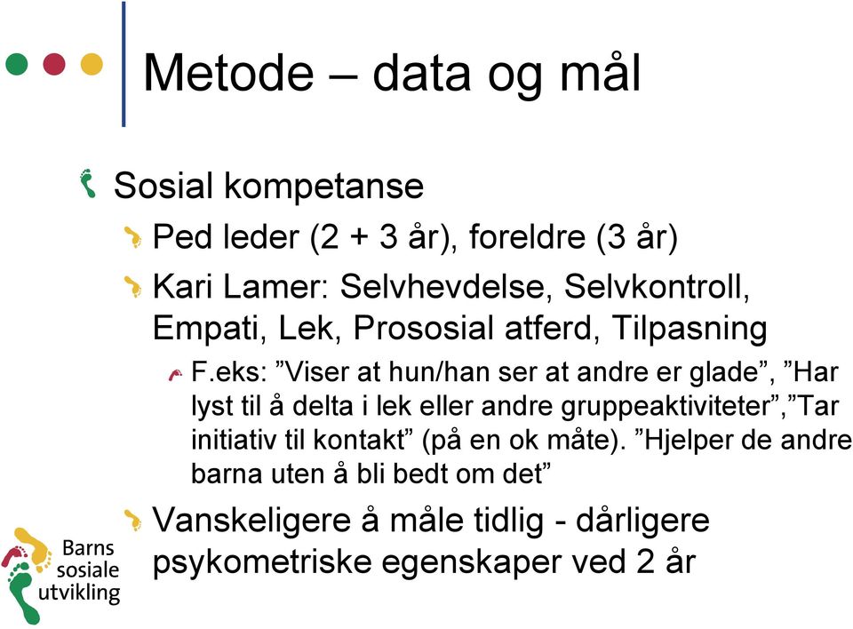 eks: Viser at hun/han ser at andre er glade, Har lyst til å delta i lek eller andre gruppeaktiviteter,