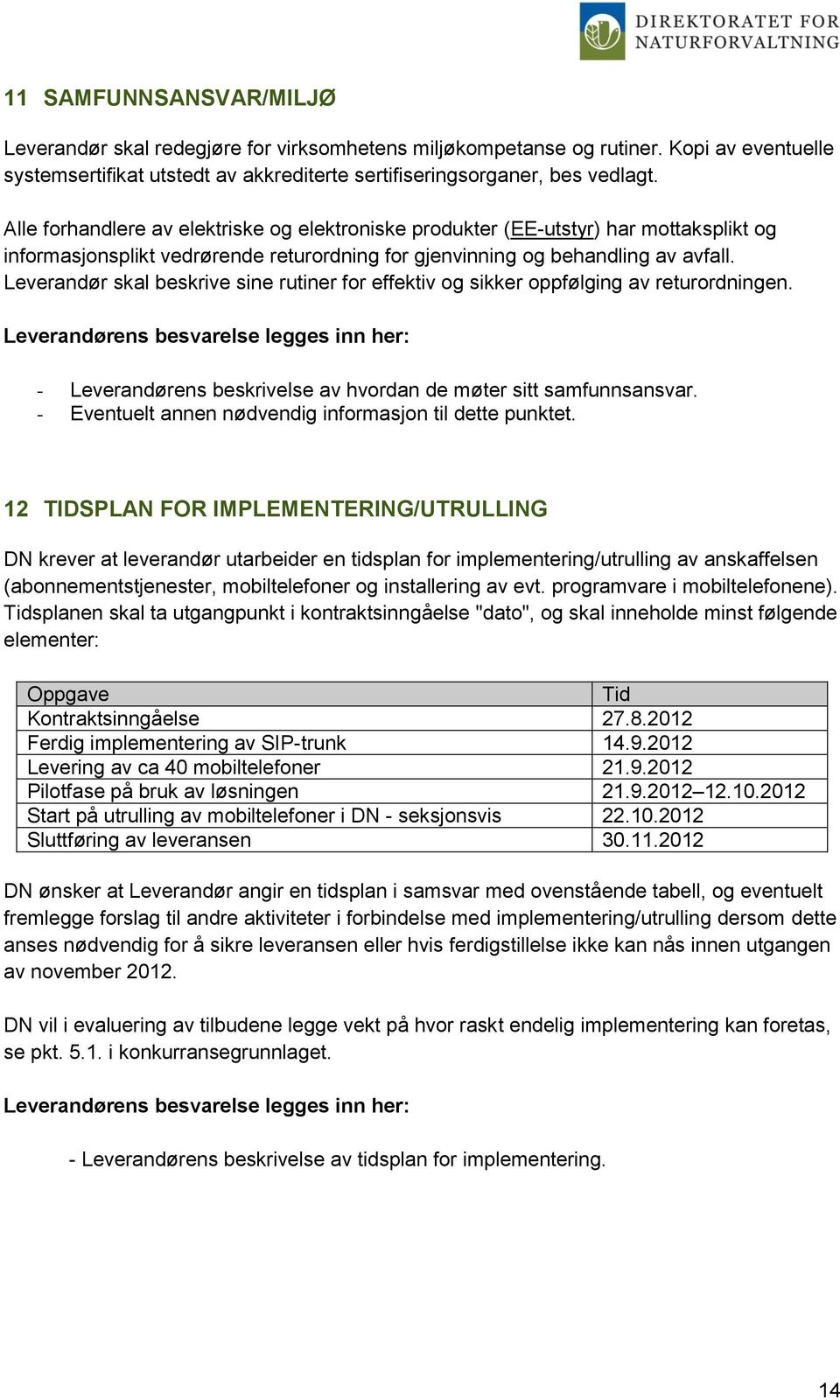 Leverandør skal beskrive sine rutiner for effektiv og sikker oppfølging av returordningen. - Leverandørens beskrivelse av hvordan de møter sitt samfunnsansvar.