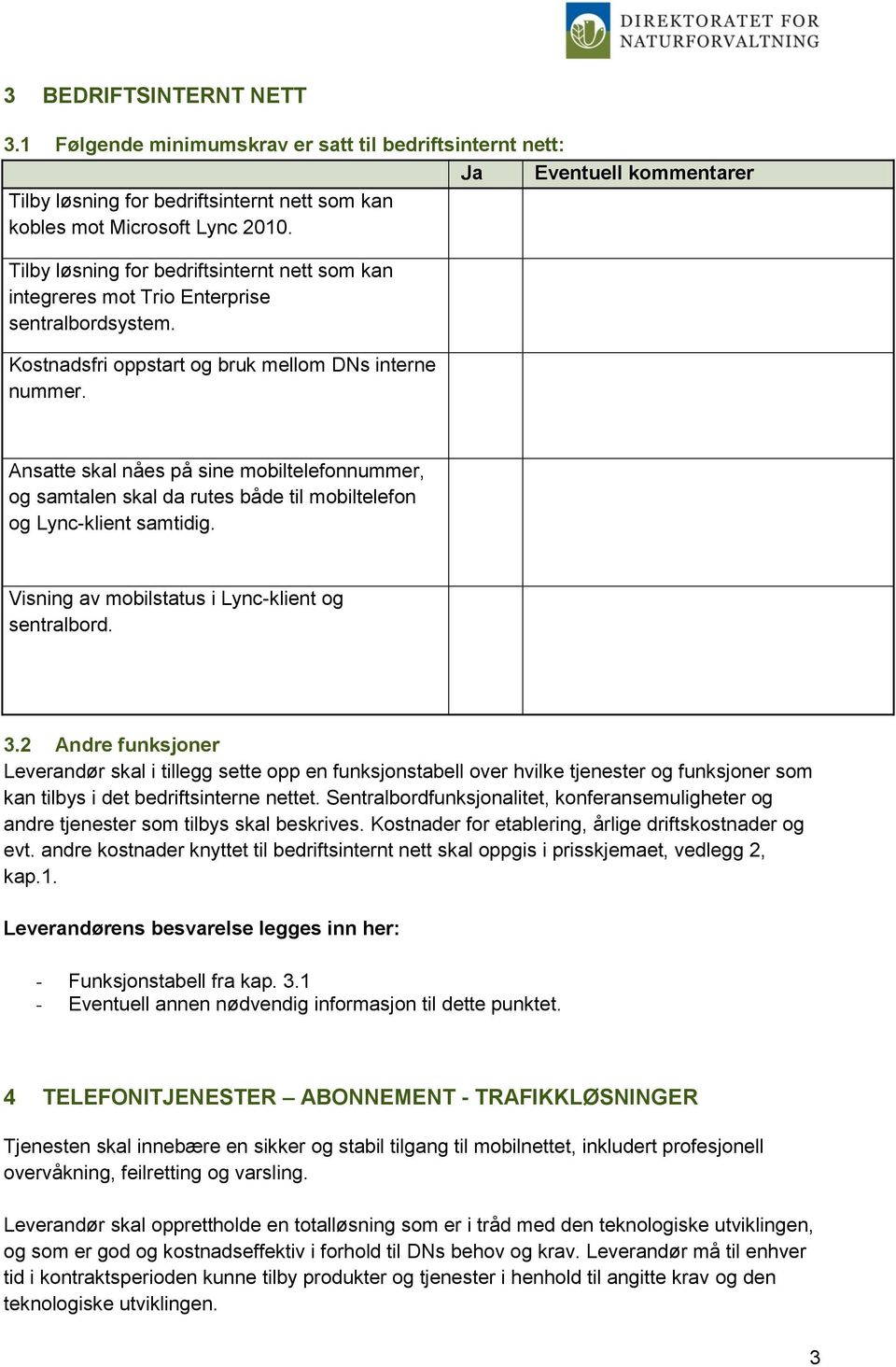 Ansatte skal nåes på sine mobiltelefonnummer, og samtalen skal da rutes både til mobiltelefon og Lync-klient samtidig. Visning av mobilstatus i Lync-klient og sentralbord. 3.