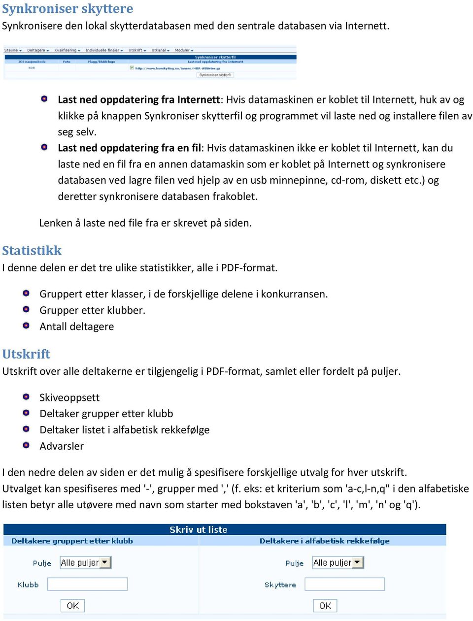 Last ned oppdatering fra en fil: Hvis datamaskinen ikke er koblet til Internett, kan du laste ned en fil fra en annen datamaskin som er koblet på Internett og synkronisere databasen ved lagre filen