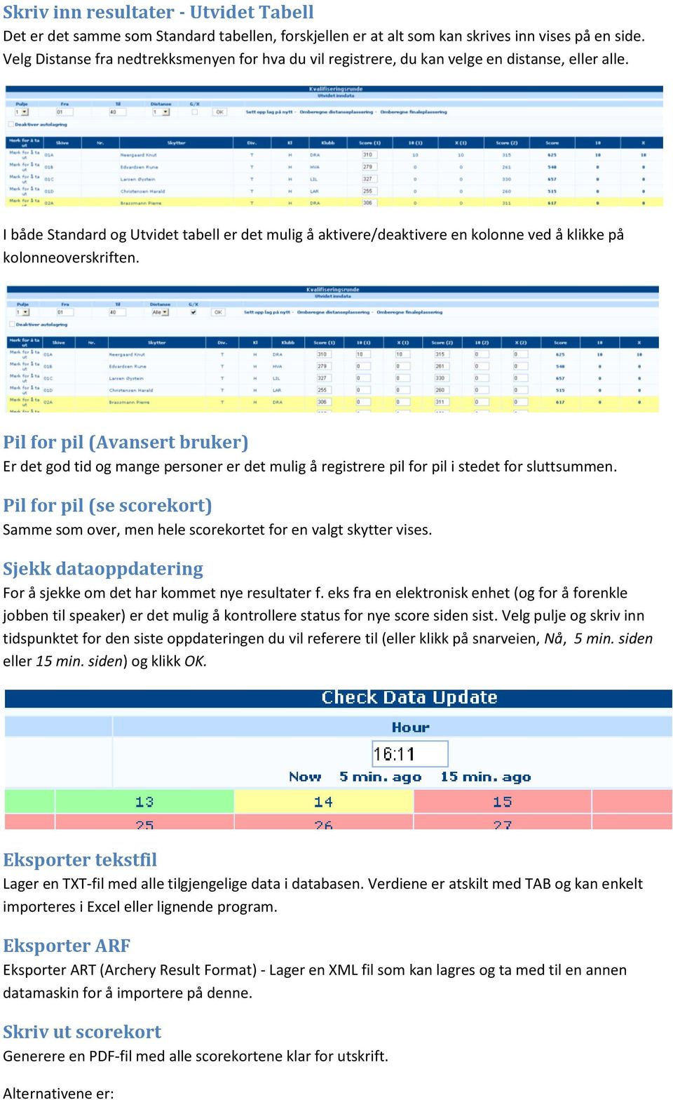 I både Standard og Utvidet tabell er det mulig å aktivere/deaktivere en kolonne ved å klikke på kolonneoverskriften.