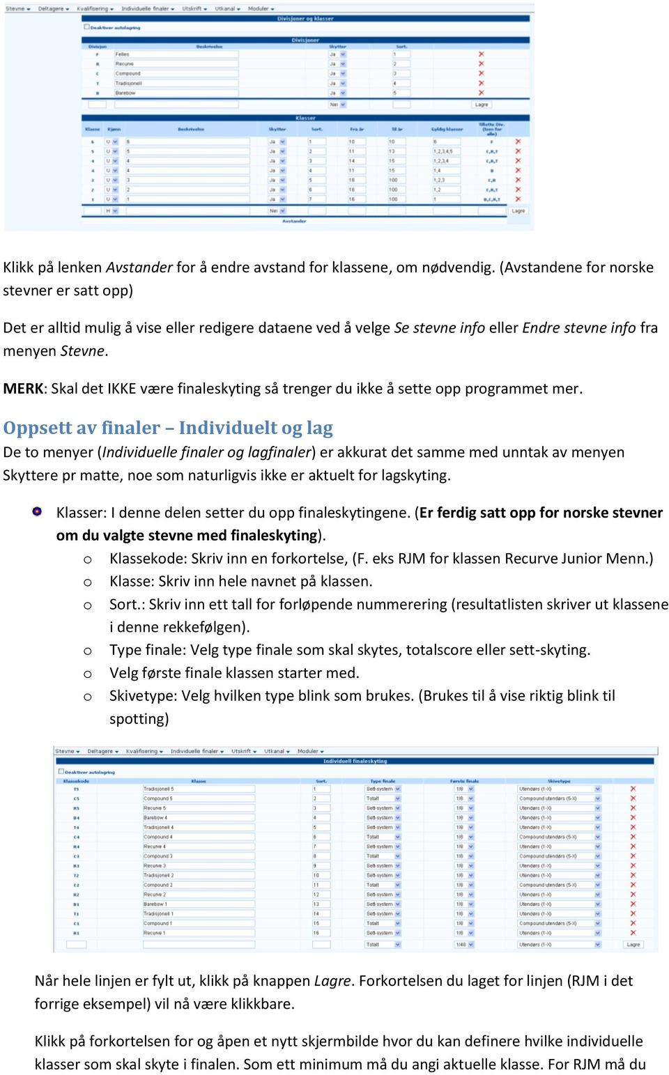 MERK: Skal det IKKE være finaleskyting så trenger du ikke å sette opp programmet mer.