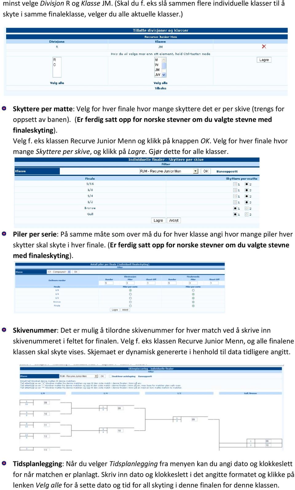 Velg for hver finale hvor mange Skyttere per skive, og klikk på Lagre. Gjør dette for alle klasser.