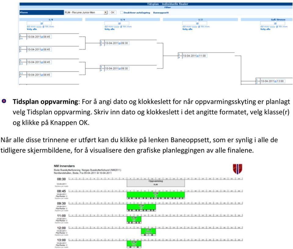 Skriv inn dato og klokkeslett i det angitte formatet, velg klasse(r) og klikke på Knappen OK.