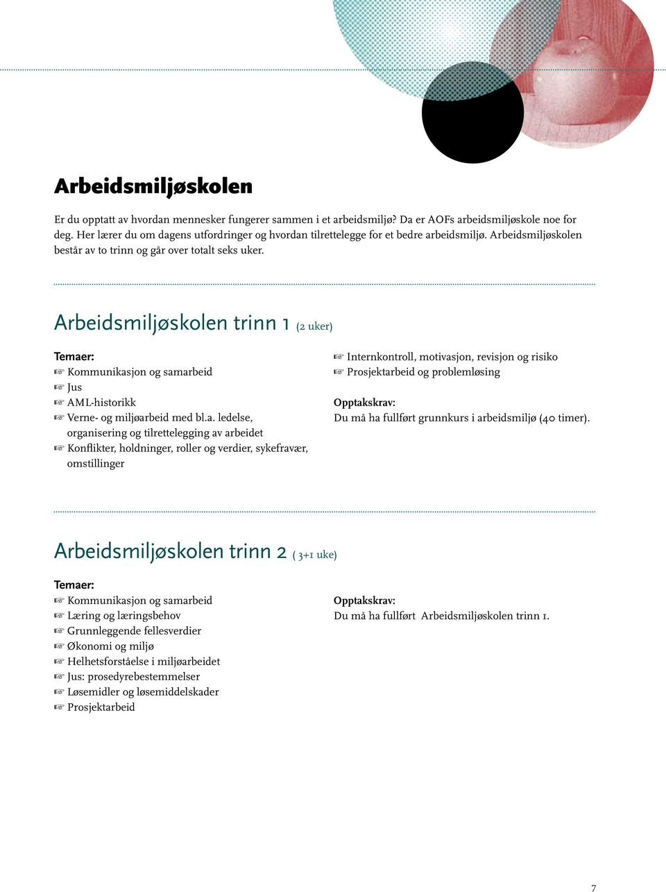 .Kommunikasjon og samarbeid +..Jus +..AML-historikk +..Verne- og miljøarbeid med bl.a. ledelse,. organisering og tilrettelegging av arbeidet +.