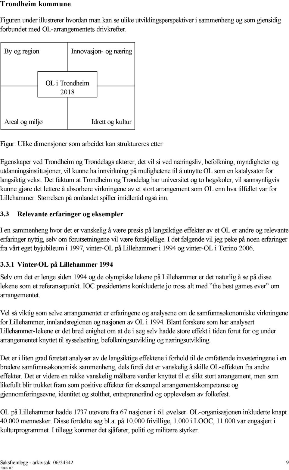 vil si ved næringsliv, befolkning, myndigheter og utdanningsinstitusjoner, vil kunne ha innvirkning på mulighetene til å utnytte OL som en katalysator for langsiktig vekst.