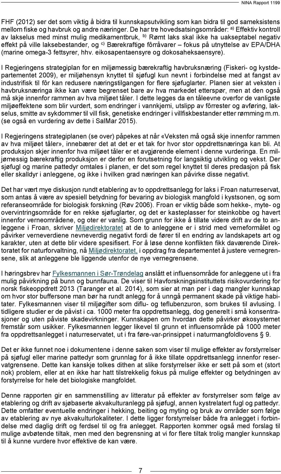 fôrråvarer fokus på utnyttelse av EPA/DHA (marine omega-3 fettsyrer, hhv. eikosapentaensyre og dokosaheksaensyre).