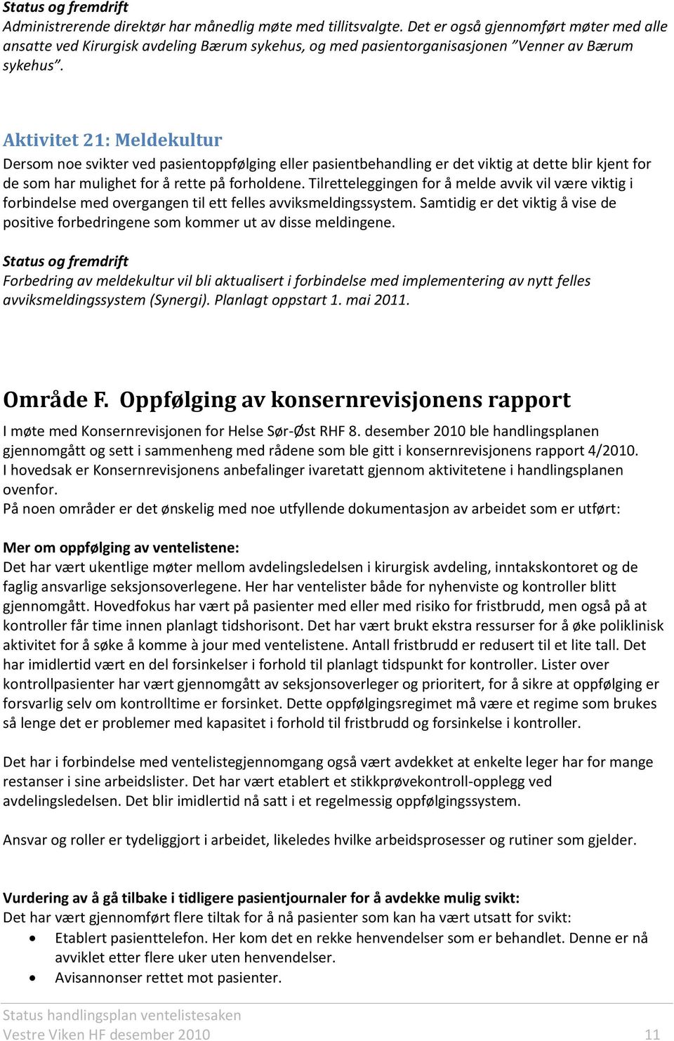 Aktivitet 21: Meldekultur Dersom noe svikter ved pasientoppfølging eller pasientbehandling er det viktig at dette blir kjent for de som har mulighet for å rette på forholdene.