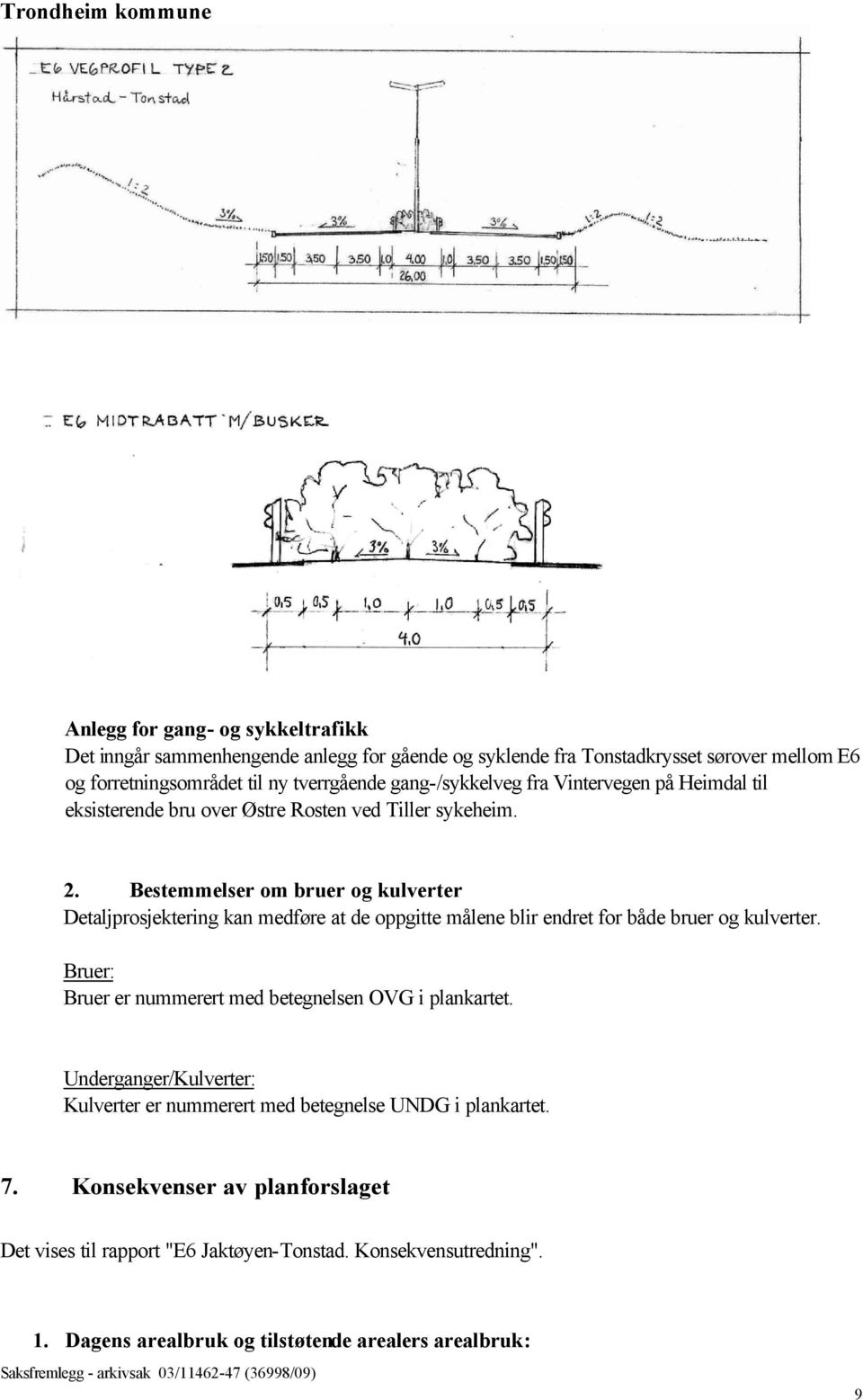 Bestemmelser om bruer og kulverter Detaljprosjektering kan medføre at de oppgitte målene blir endret for både bruer og kulverter.