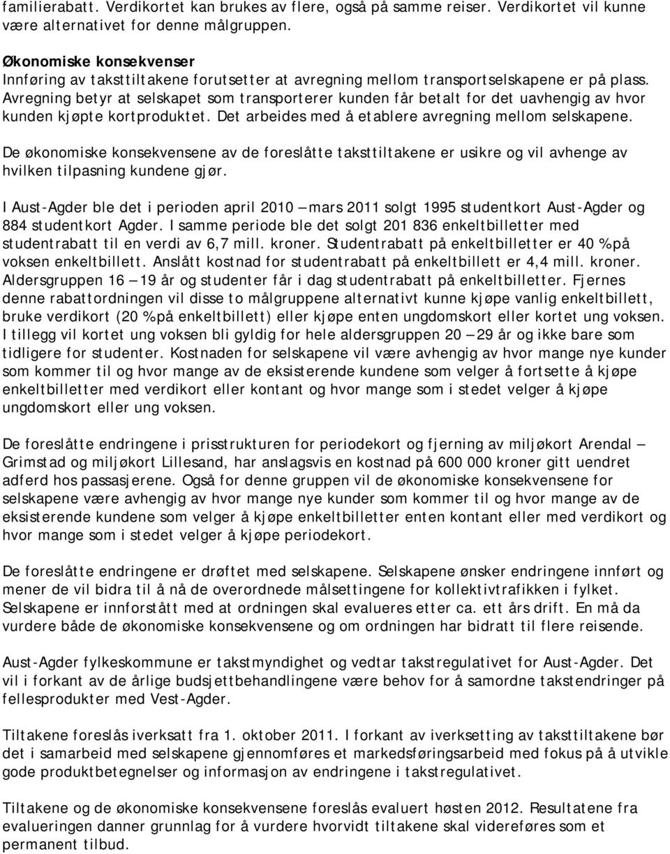 Avregning betyr at selskapet som transporterer kunden får betalt for det uavhengig av hvor kunden kjøpte kortproduktet. Det arbeides med å etablere avregning mellom selskapene.