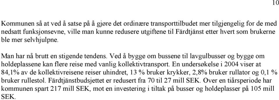 Ved å bygge om bussene til lavgulbusser og bygge om holdeplassene kan flere reise med vanlig kollektivtransport.