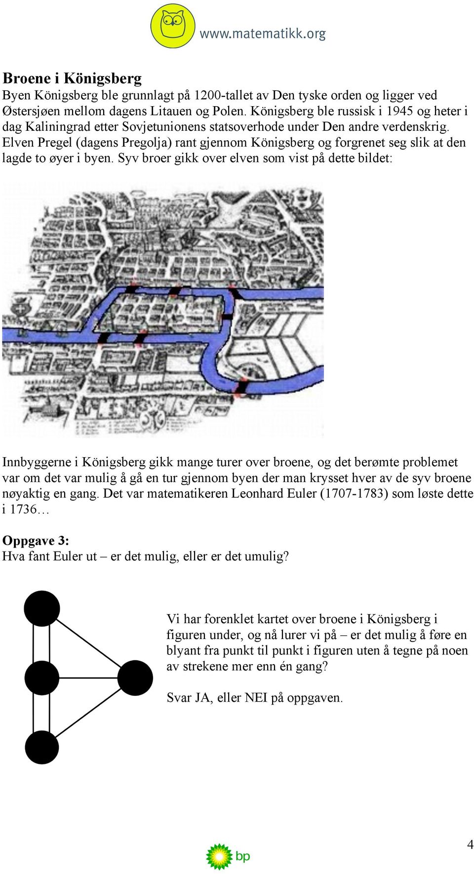 Elven Pregel (dagens Pregolja) rant gjennom Königsberg og forgrenet seg slik at den lagde to øyer i byen.