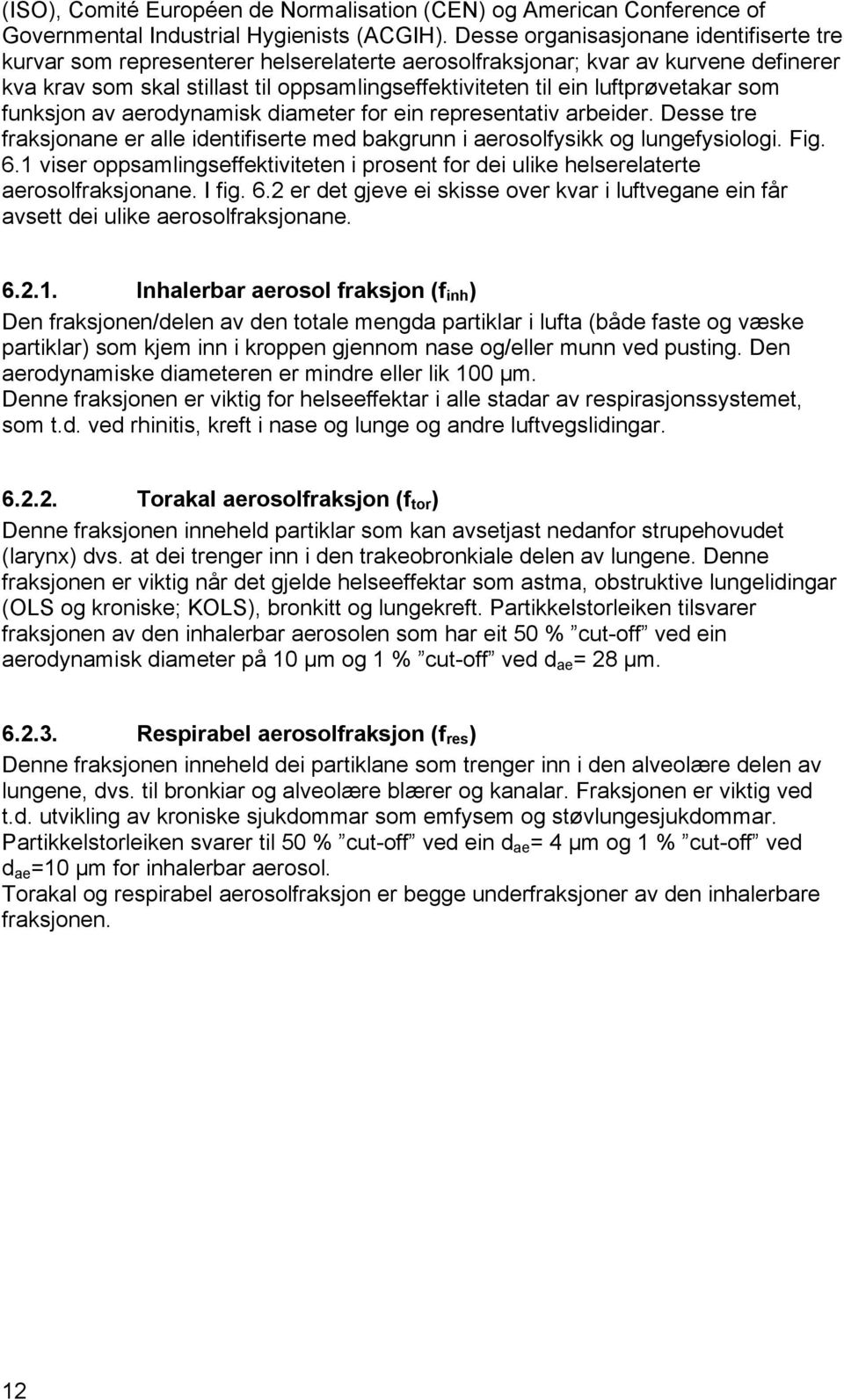 luftprøvetakar som funksjon av aerodynamisk diameter for ein representativ arbeider. Desse tre fraksjonane er alle identifiserte med bakgrunn i aerosolfysikk og lungefysiologi. Fig. 6.