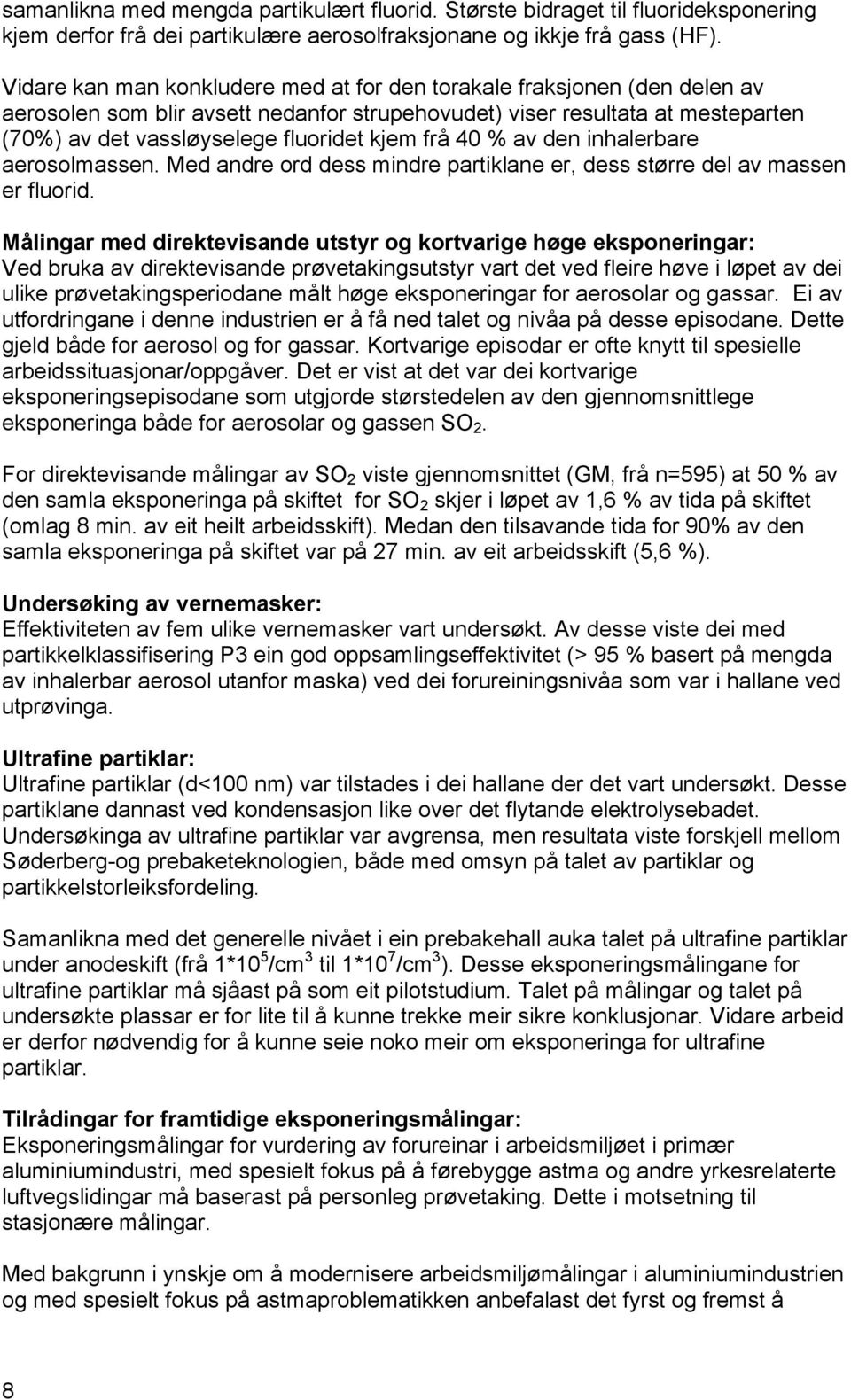 frå 40 % av den inhalerbare aerosolmassen. Med andre ord dess mindre partiklane er, dess større del av massen er fluorid.