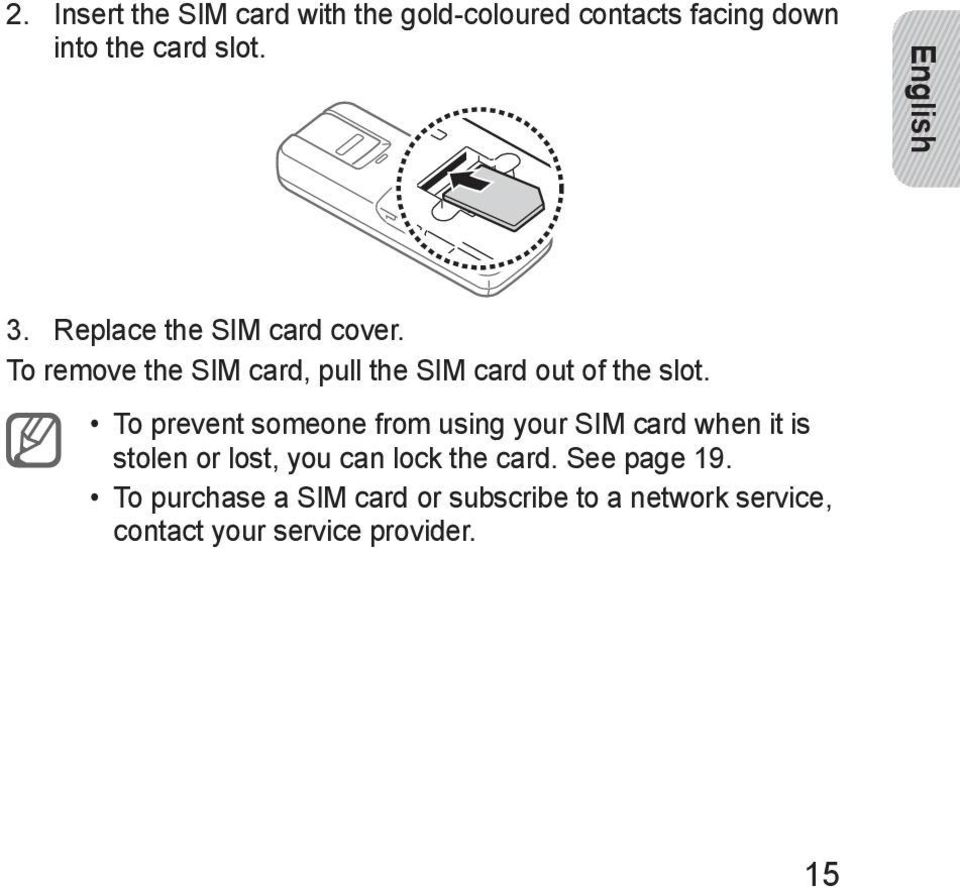 To remove the SIM card, pull the SIM card out of the slot.