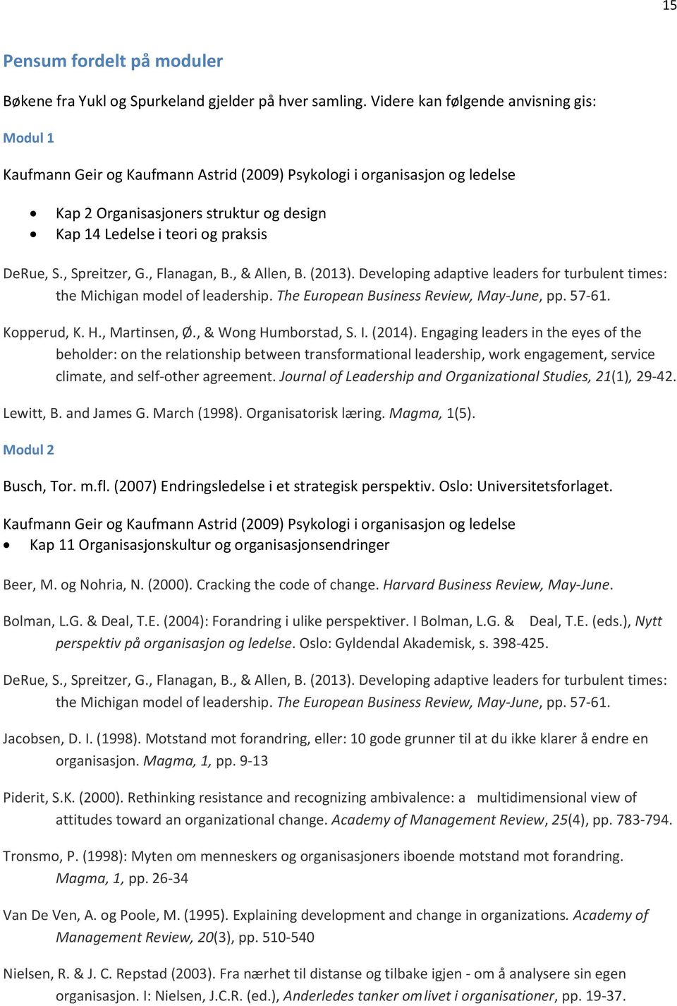 DeRue, S., Spreitzer, G., Flanagan, B., & Allen, B. (2013). Developing adaptive leaders for turbulent times: the Michigan model of leadership. The European Business Review, May-June, pp. 57-61.