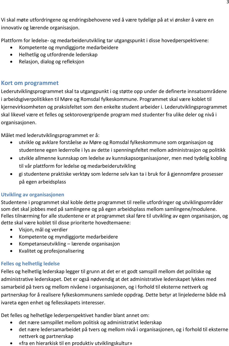 Kort om programmet Lederutviklingsprogrammet skal ta utgangpunkt i og støtte opp under de definerte innsatsområdene i arbeidsgiverpolitikken til Møre og Romsdal fylkeskommune.