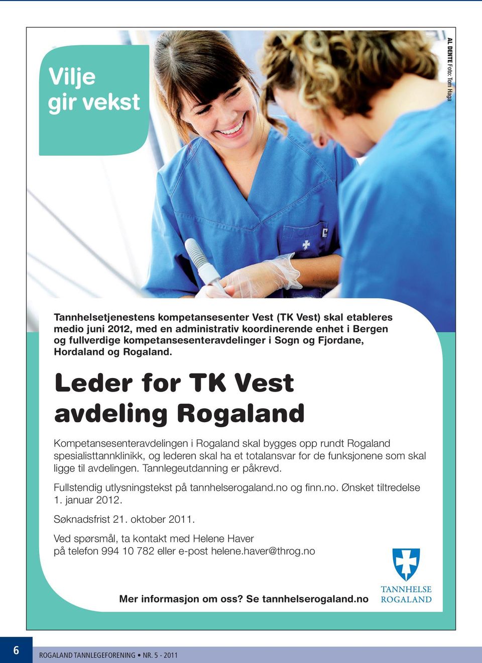 Leder for TK Vest avdeling Rogaland Kompetansesenteravdelingen i Rogaland skal bygges opp rundt Rogaland spesialisttannklinikk, og lederen skal ha et totalansvar for de funksjonene som skal