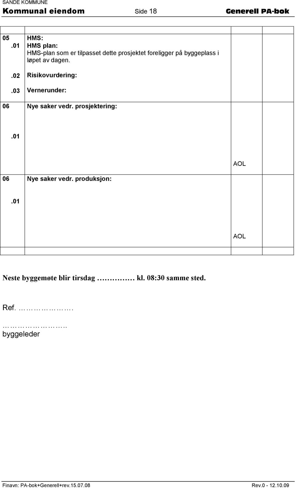 byggeplass i løpet av dagen. Risikovurdering: Vernerunder: Nye saker vedr.