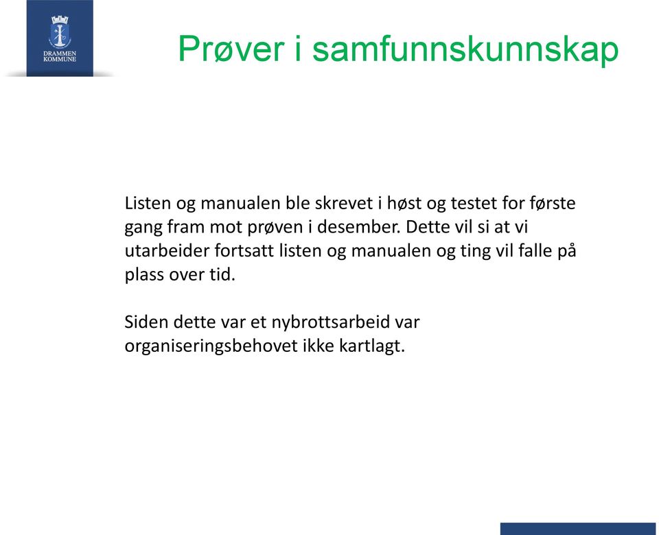 Dette vil si at vi utarbeider fortsatt listen og manualen og ting vil