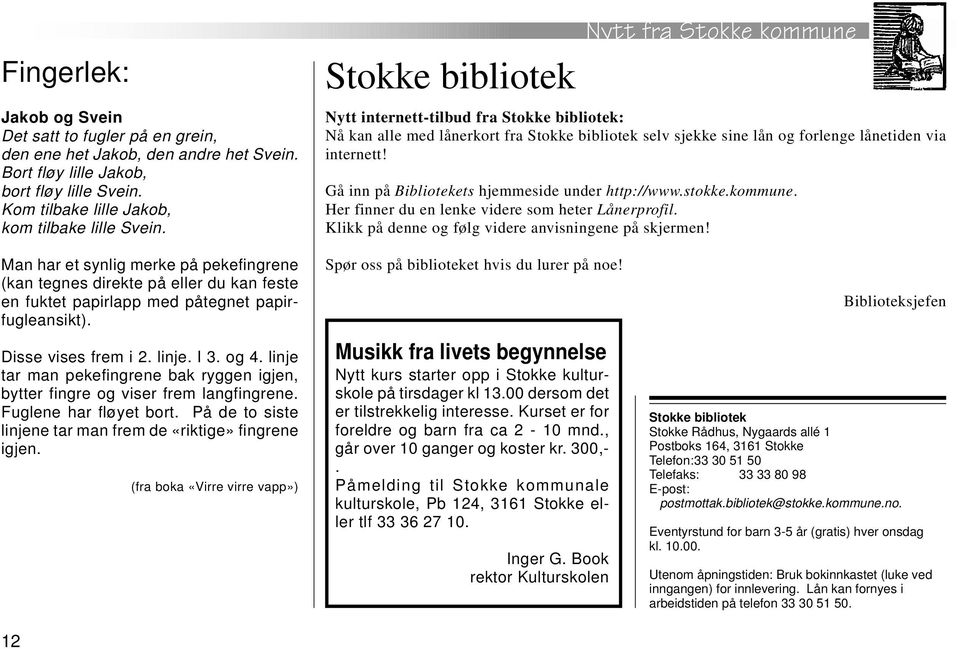 Gå inn på Bibliotekets hjemmeside under http://www.stokke.kommune. Her finner du en lenke videre som heter Lånerprofil. Klikk på denne og følg videre anvisningene på skjermen!