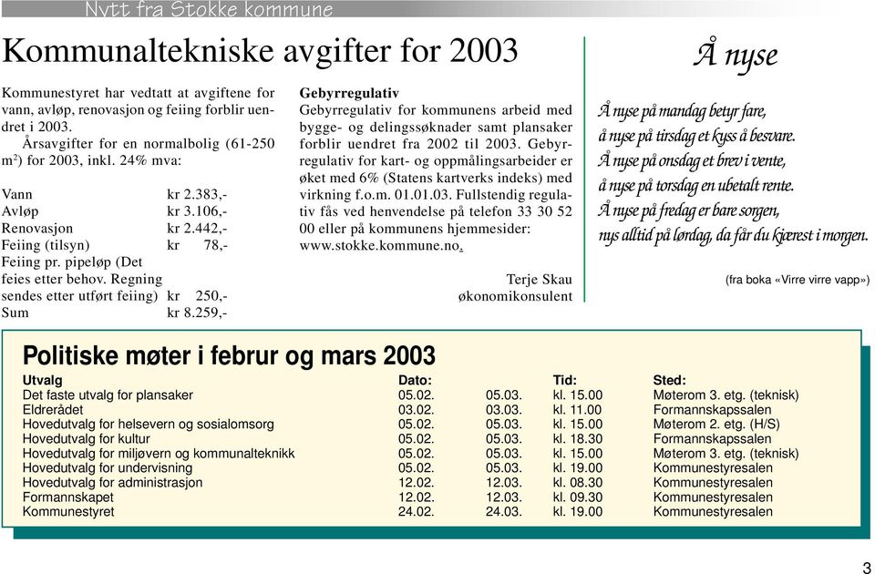 259,- Gebyrregulativ Gebyrregulativ for kommunens arbeid med bygge- og delingssøknader samt plansaker forblir uendret fra 2002 til 2003.