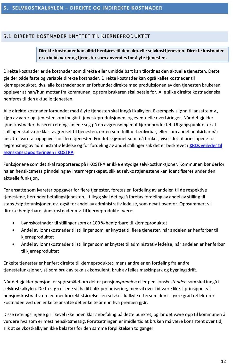 dette gjelderbådefasteog variabledirektekostnader.direktekostnader kanogsåkalleskostnadertil kjerneproduktet,dvs.