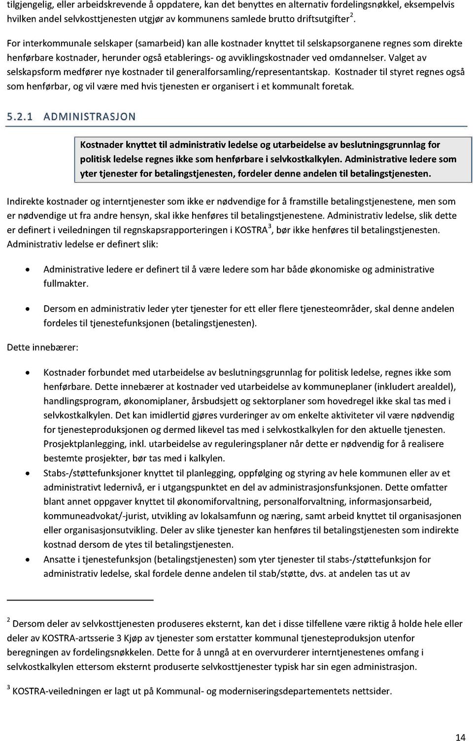 valgetav selskapsformmedførernyekostnadertil generalforsamling/representantskap. Kostnadertil styret regnesogså somhenførbar,og vil væremedhvistjenestener organiserti et kommunaltforetak. 5.2.