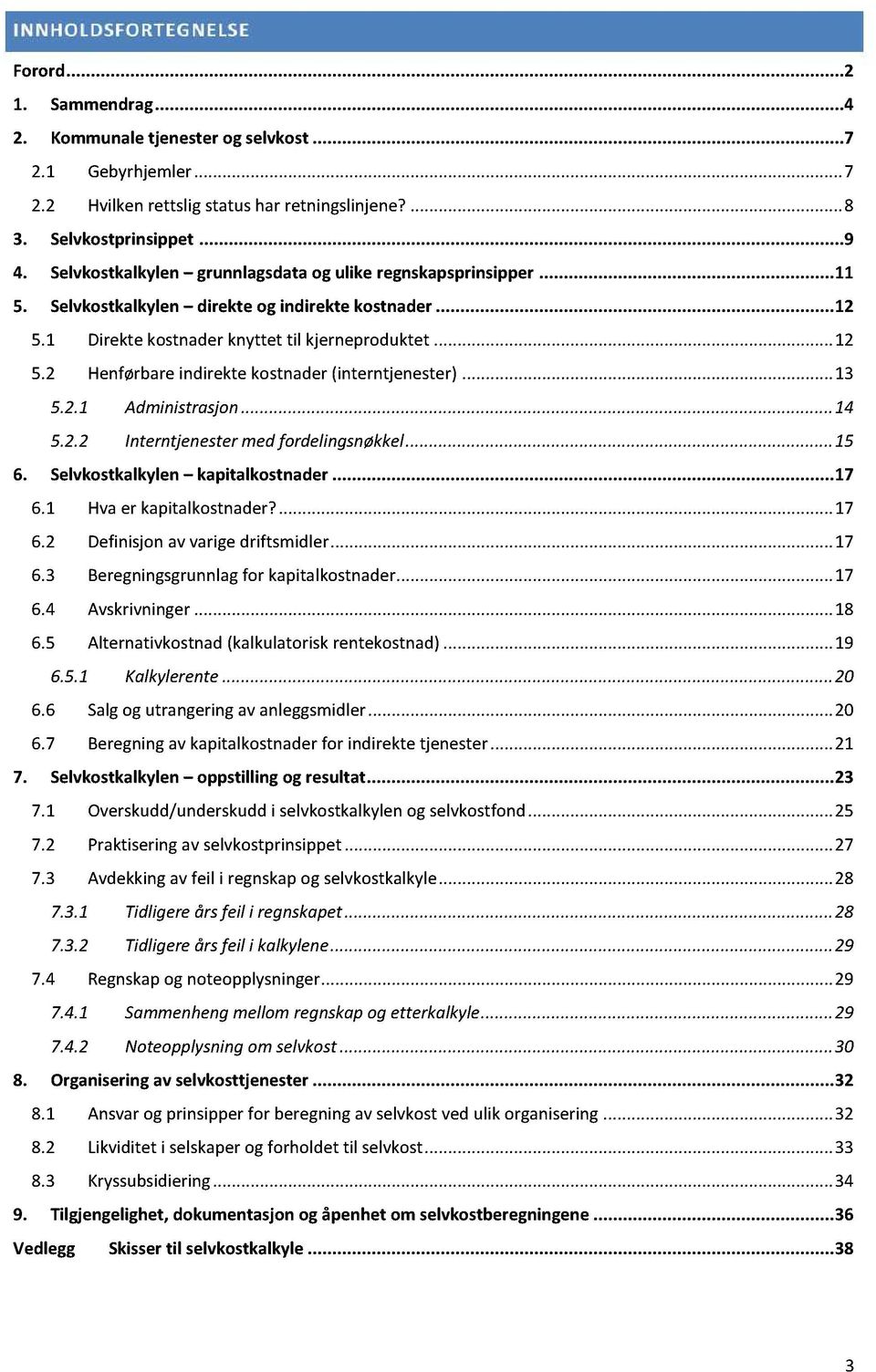 .....13 5.2.1 Administrasjon......... 14 5.2.2 Interntjenestermedfordelingsnøkkel...... 15 6. Selvkostkalkylen kapitalkostnader...17 6.1 Hvaer kapitalkostnader?.........17 6.2 Definisjonavvarigedriftsmidler.