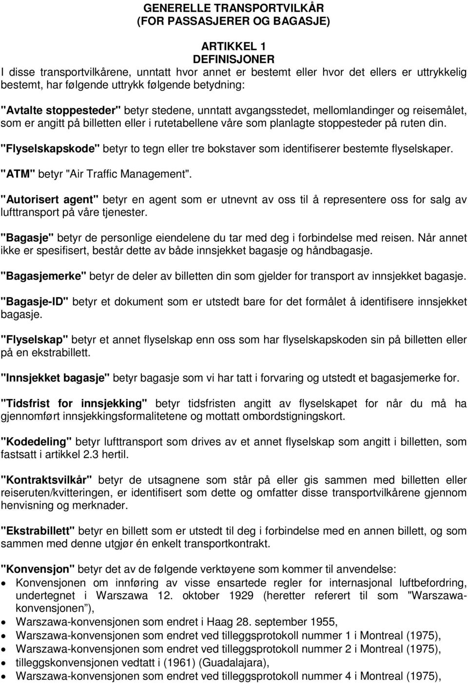 stoppesteder på ruten din. "Flyselskapskode" betyr to tegn eller tre bokstaver som identifiserer bestemte flyselskaper. "ATM" betyr "Air Traffic Management".