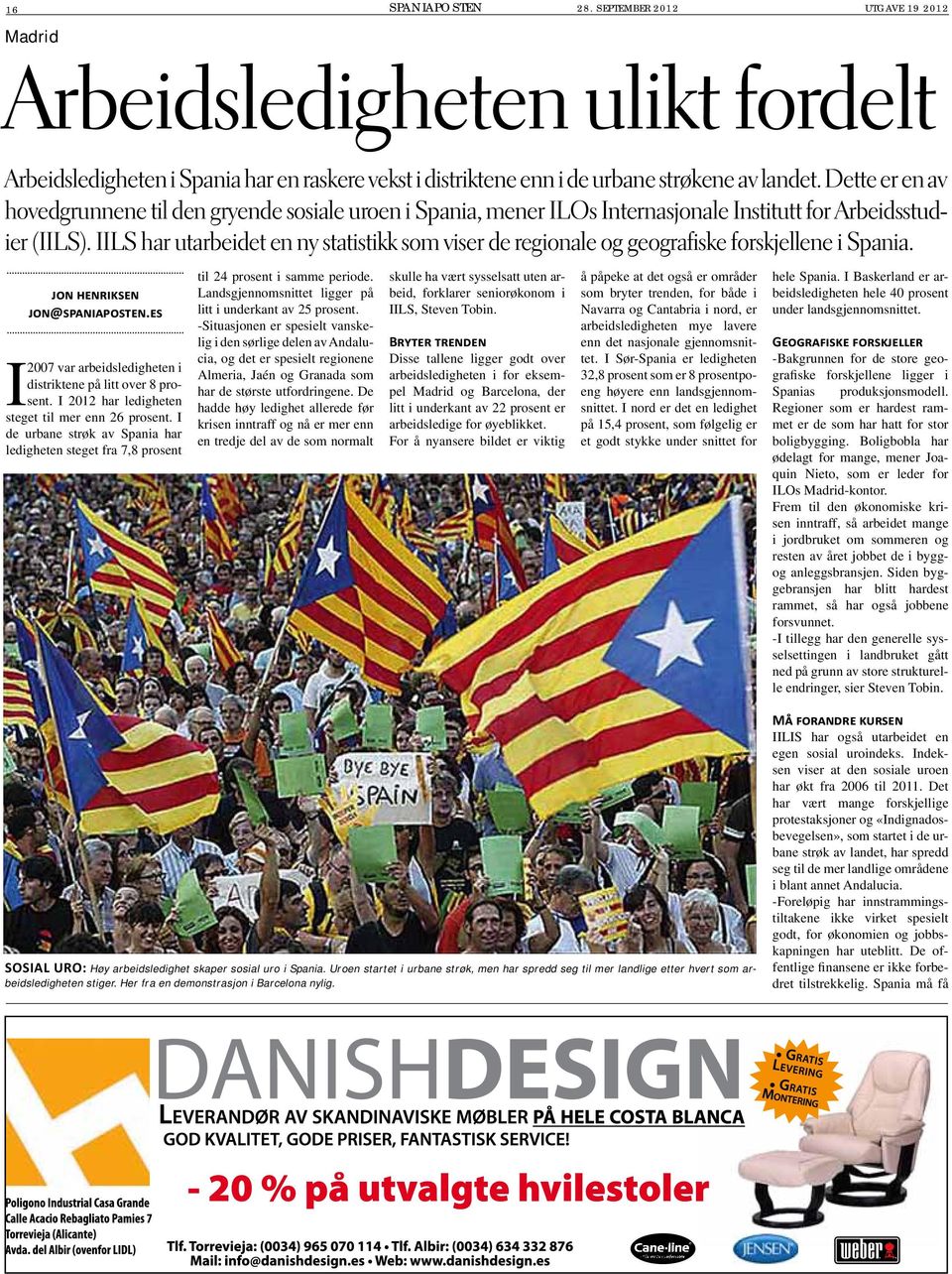 IILS har utarbeidet en ny statistikk som viser de regionale og geografiske forskjellene i Spania. JON HENRIKSEN JON@SPANIAPOSTEN.ES I 2007 var arbeidsledigheten i distriktene på litt over 8 prosent.