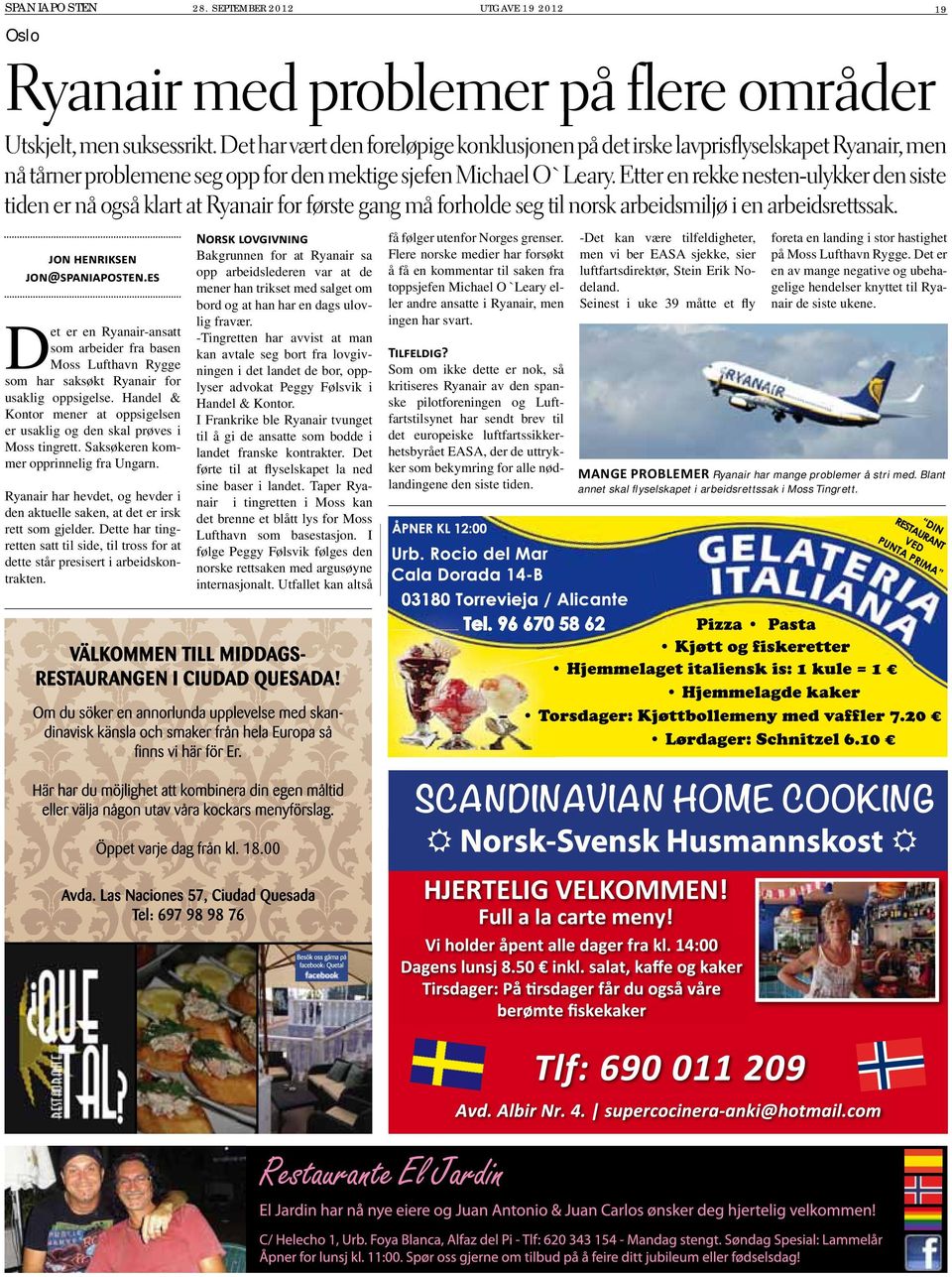 Etter en rekke nesten-ulykker den siste tiden er nå også klart at Ryanair for første gang må forholde seg til norsk arbeidsmiljø i en arbeidsrettssak. JON HENRIKSEN JON@SPANIAPOSTEN.