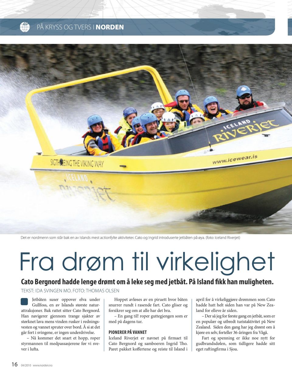 FOTO: THOMAS OLSEN Jetbåten suser oppover elva under Gullfoss, en av Islands største naturattraksjoner. Bak rattet sitter Cato Bergnord.