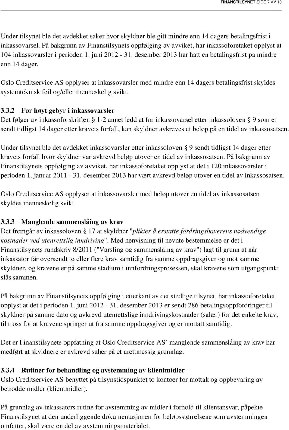 Oslo Creditservice AS opplyser at inkassovarsler med mindre enn 14 dagers betalingsfrist skyldes systemteknisk feil og/eller menneskelig svikt. 3.