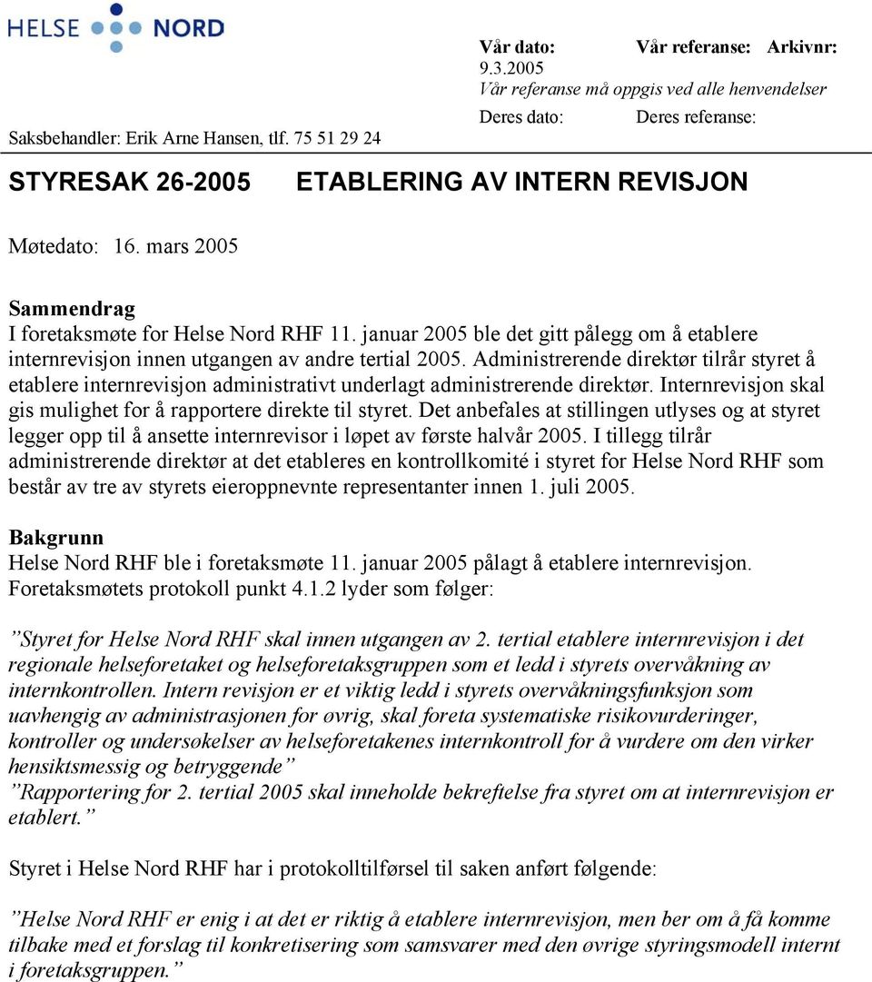 januar 2005 ble det gitt pålegg om å etablere internrevisjon innen utgangen av andre tertial 2005.