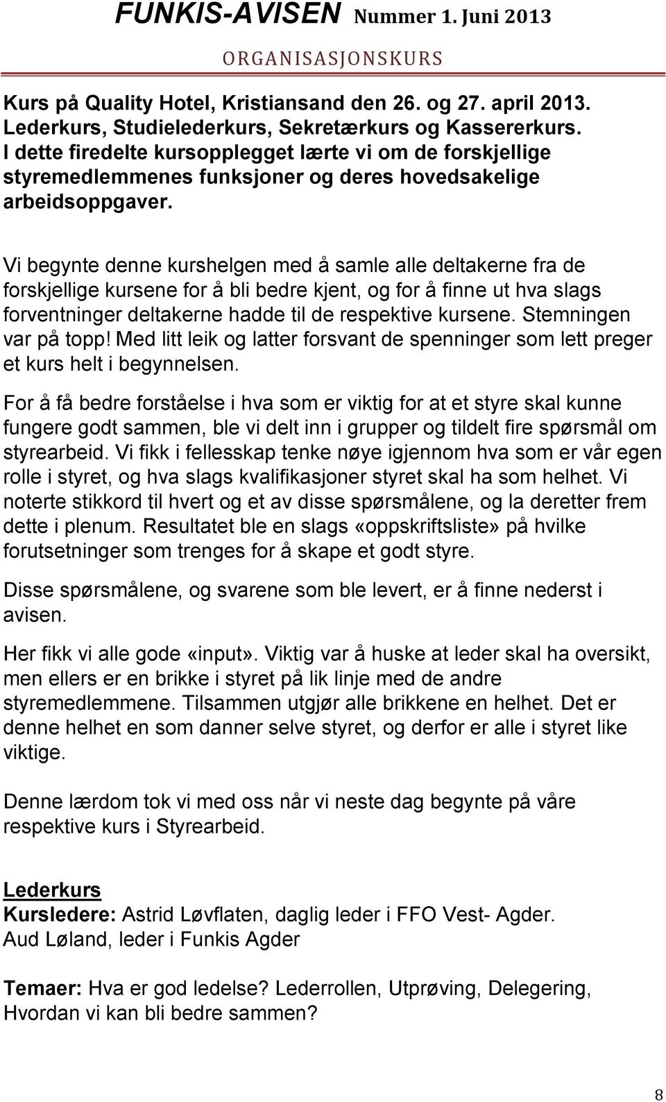 Vi begynte denne kurshelgen med å samle alle deltakerne fra de forskjellige kursene for å bli bedre kjent, og for å finne ut hva slags forventninger deltakerne hadde til de respektive kursene.