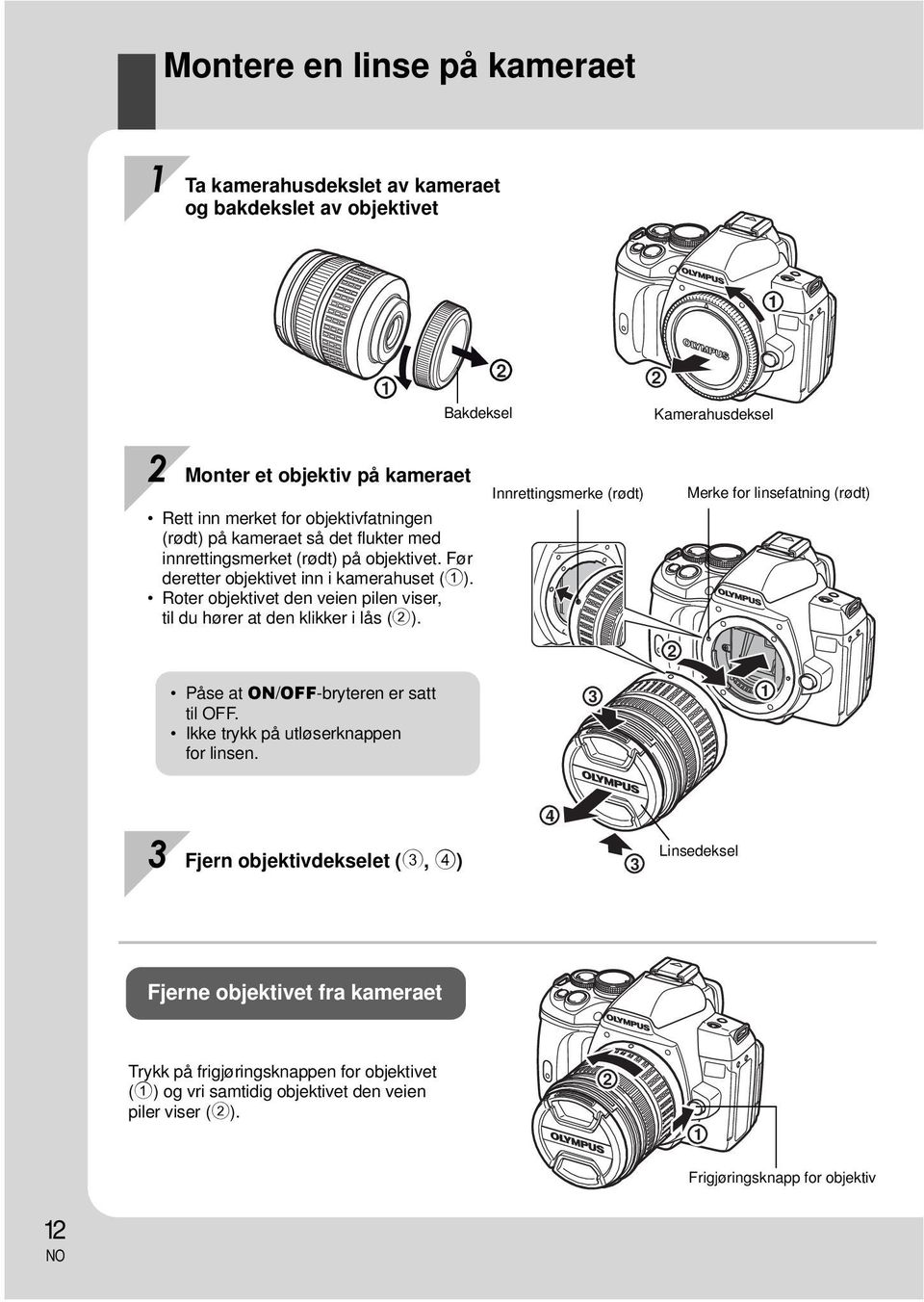 Roter objektivet den veien pilen viser, til du hører at den klikker i lås (2). Påse at ON/OFF-bryteren er satt til OFF. Ikke trykk på utløserknappen for linsen.