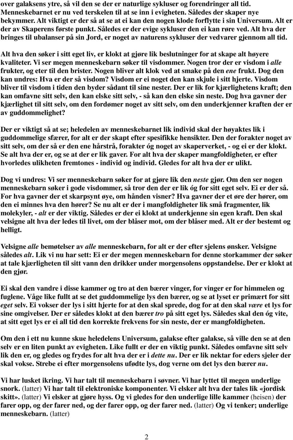 Alt hva der bringes til ubalanser på sin Jord, er noget av naturens sykluser der vedvarer gjennom all tid.