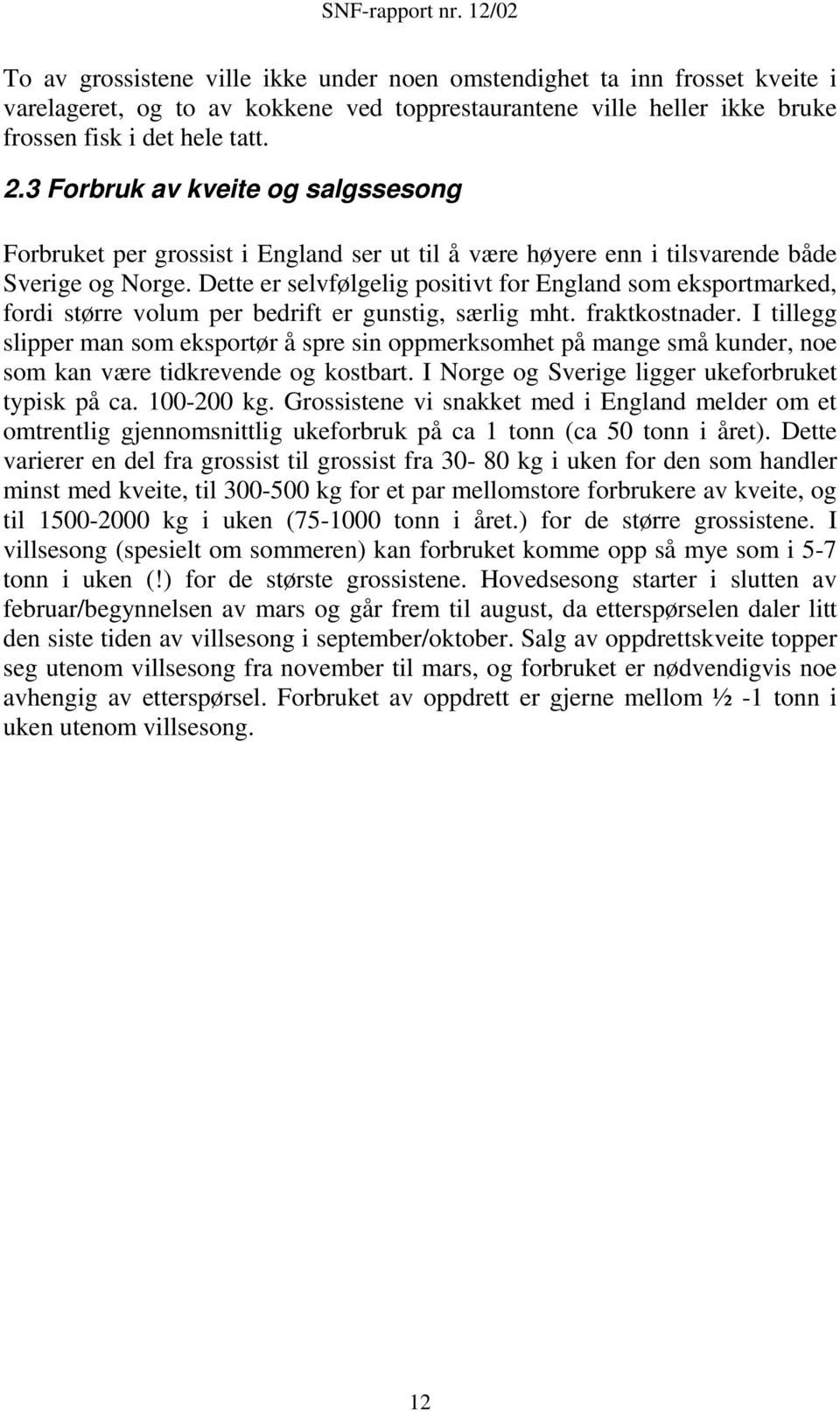 Dette er selvfølgelig positivt for England som eksportmarked, fordi større volum per bedrift er gunstig, særlig mht. fraktkostnader.