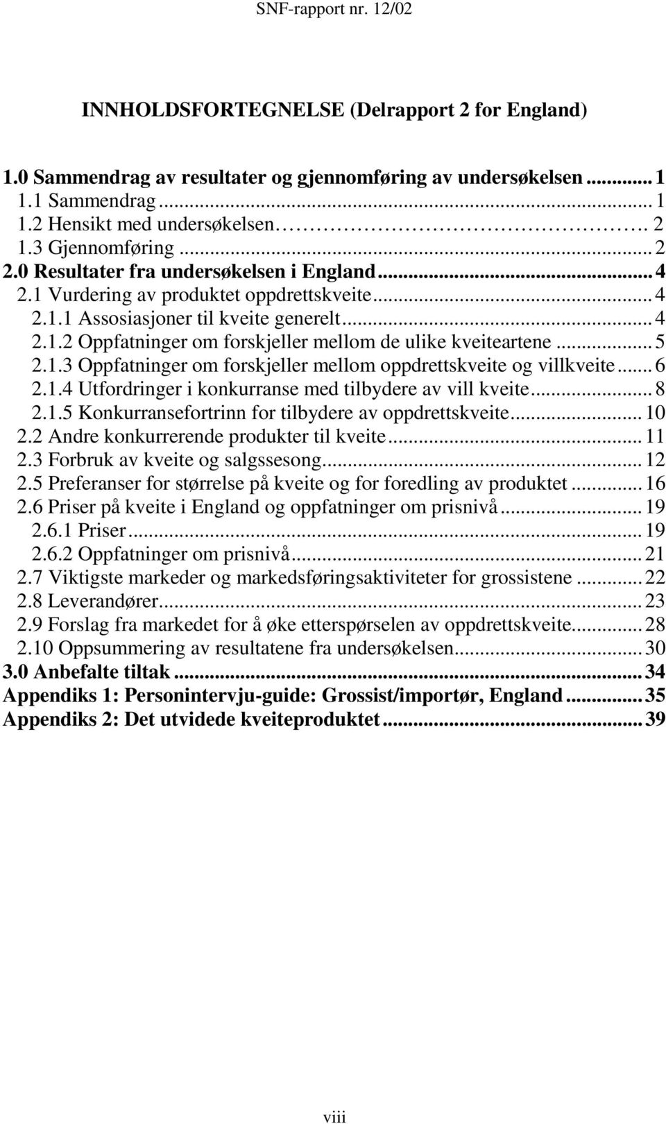 .. 5 2.1.3 Oppfatninger om forskjeller mellom oppdrettskveite og villkveite... 6 2.1.4 Utfordringer i konkurranse med tilbydere av vill kveite... 8 2.1.5 Konkurransefortrinn for tilbydere av oppdrettskveite.