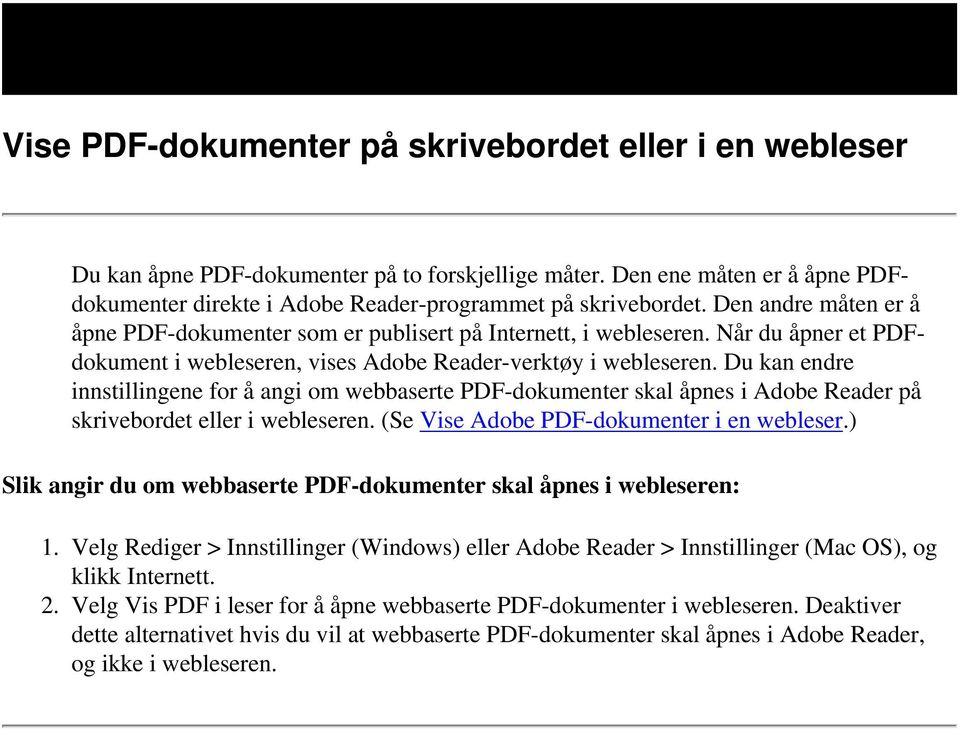 Du kan endre innstillingene for å angi om webbaserte PDF-dokumenter skal åpnes i Adobe Reader på skrivebordet eller i webleseren. (Se Vise Adobe PDF-dokumenter i en webleser.