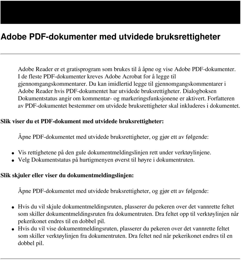 Du kan imidlertid legge til gjennomgangskommentarer i Adobe Reader hvis PDF-dokumentet har utvidede bruksrettigheter.